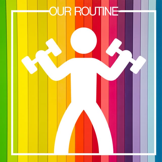 Our Routine - Musica Para Hacer Ejercicio, Fitness y Gimnasio