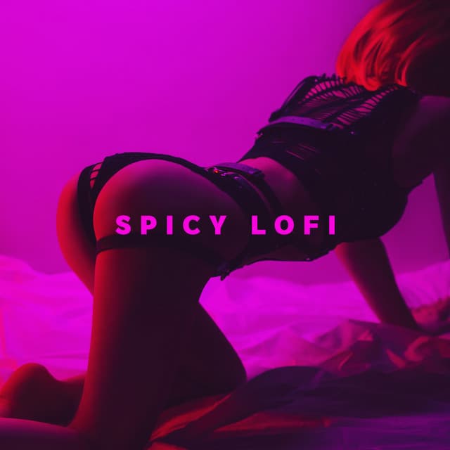 Spicy Lofi: Sexy Bedroom Mix, Sensual Background Beats, Sexual Chill - Sexy Chillout Music Cafe