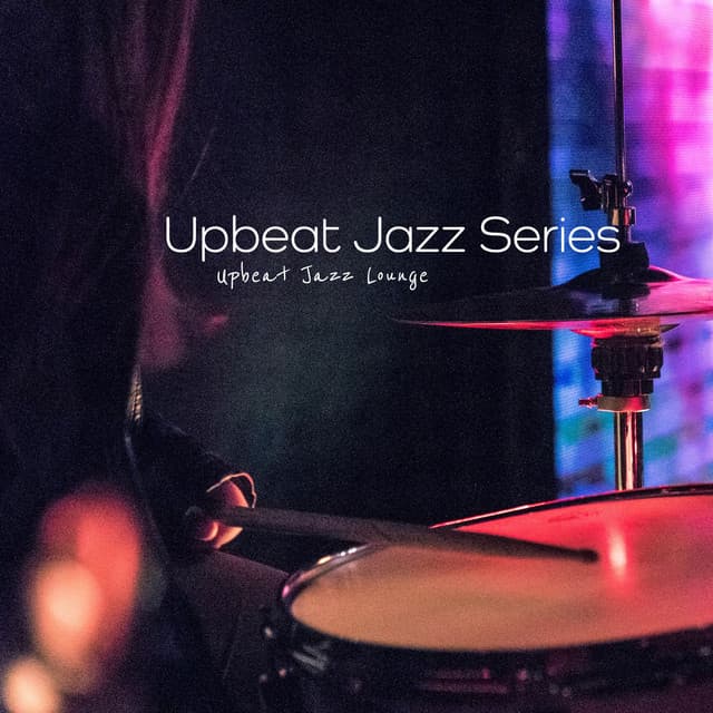 Upbeat Jazz Series - Upbeat Jazz Lounge