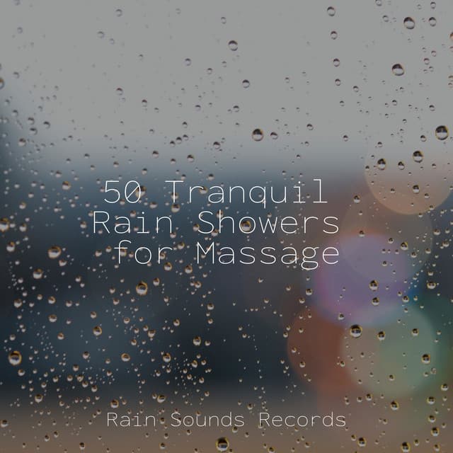 50 Tranquil Rain Showers for Massage - Rain For Deep Sleep