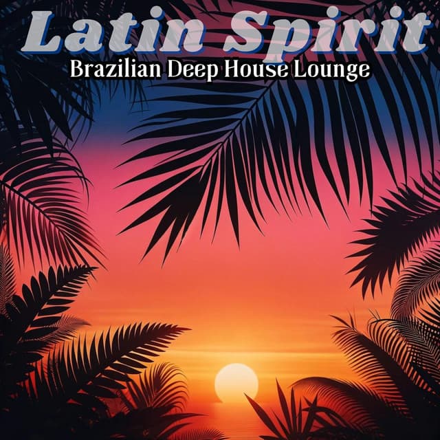 Latin Spirit: Brazilian Deep House Lounge, Latin Electro Bounce, Beach Bar Party Club - Chillout Lounge Relax