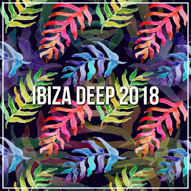Ibiza Deep 2018 - Ibiza Deep House
