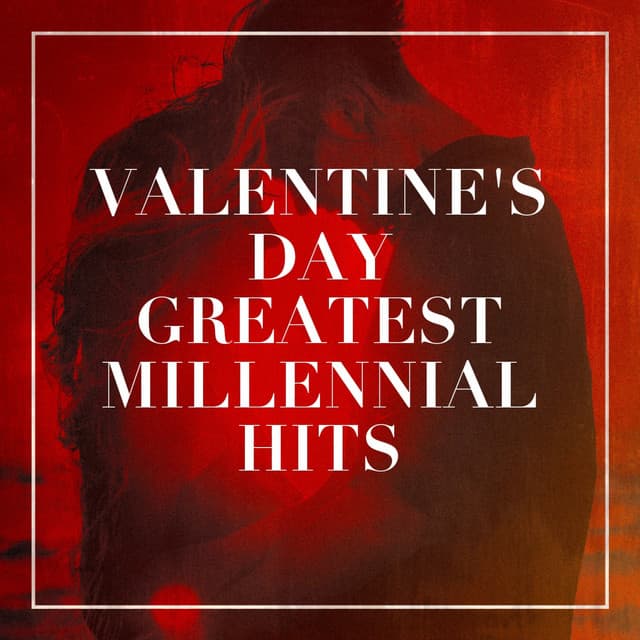 Valentine's Day Greatest Millennial Hits - Generation Love