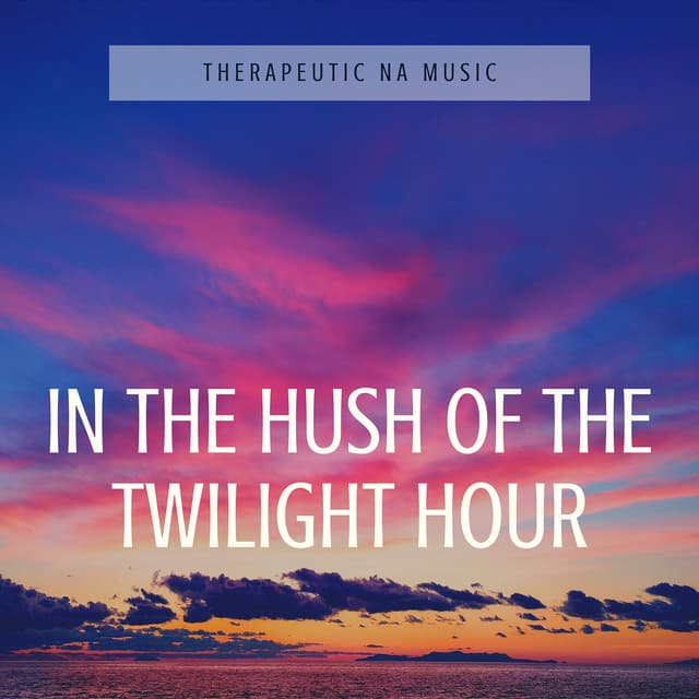 In the Hush of the Twilight Hour, Secrets of the Heart Echo - Therapeutic NA Music