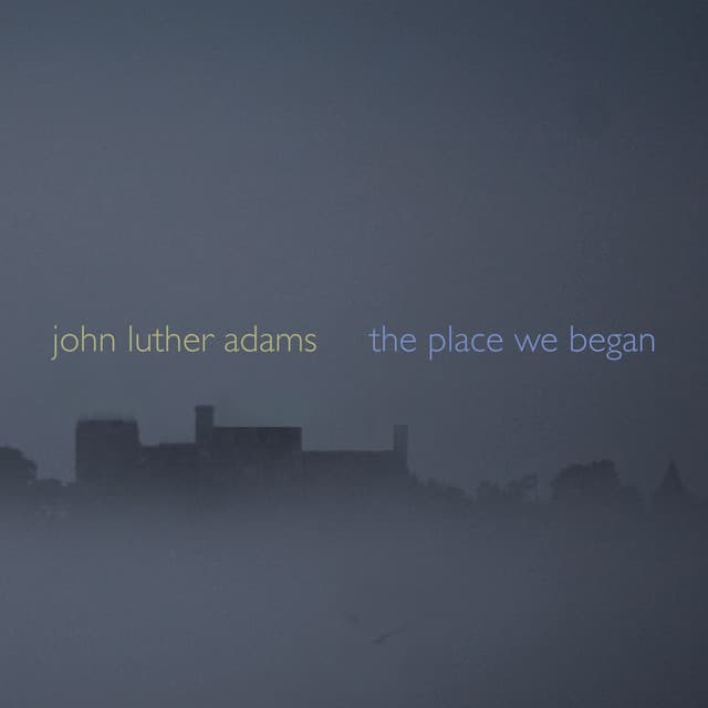 Adams: The Place We Began - John Luther Adams