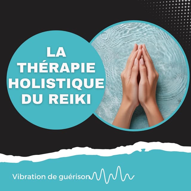 La thérapie holistique du reiki - Vibration de guérison