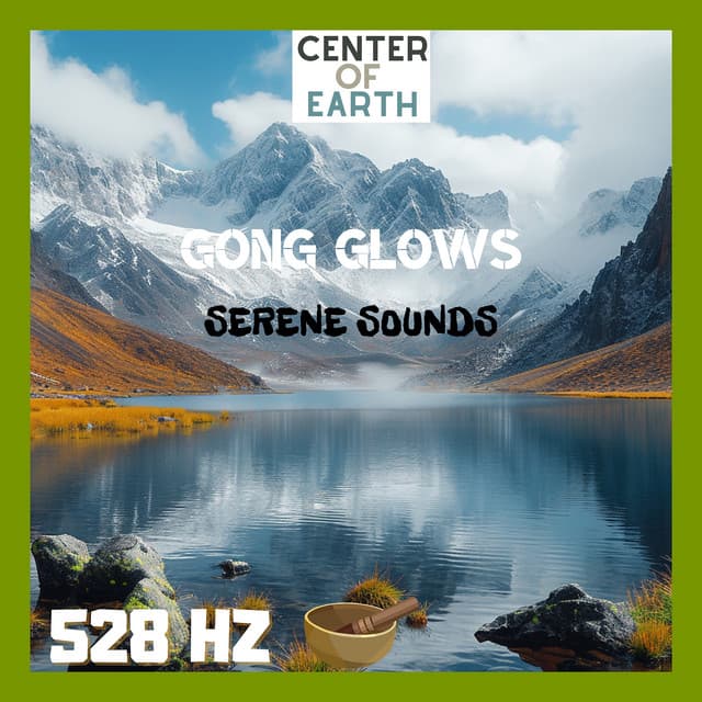 Gong Glows: 528 Hz Serene Sounds - Center of Earth