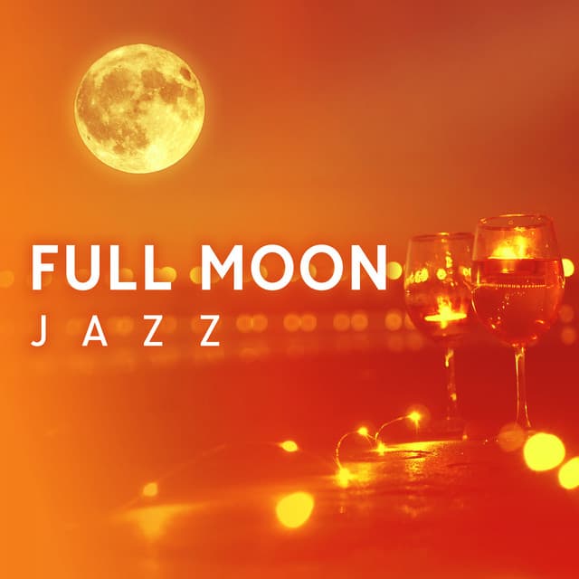 Full Moon Jazz: Great Wine, Great Vibes - Relaxing Jazz Music