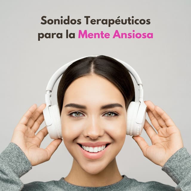 Sonidos Terapéuticos Para La Mente Ansiosa - Mente de paz