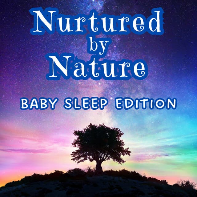 Nurtured by Nature: Baby Sleep Edition - Nature on Record