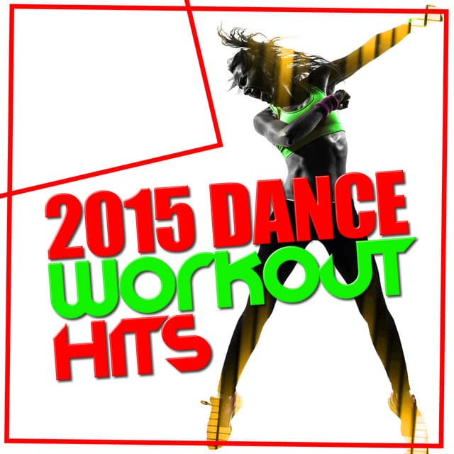 2015 Dance Workout Hits - Dance Hit Workout 2015
