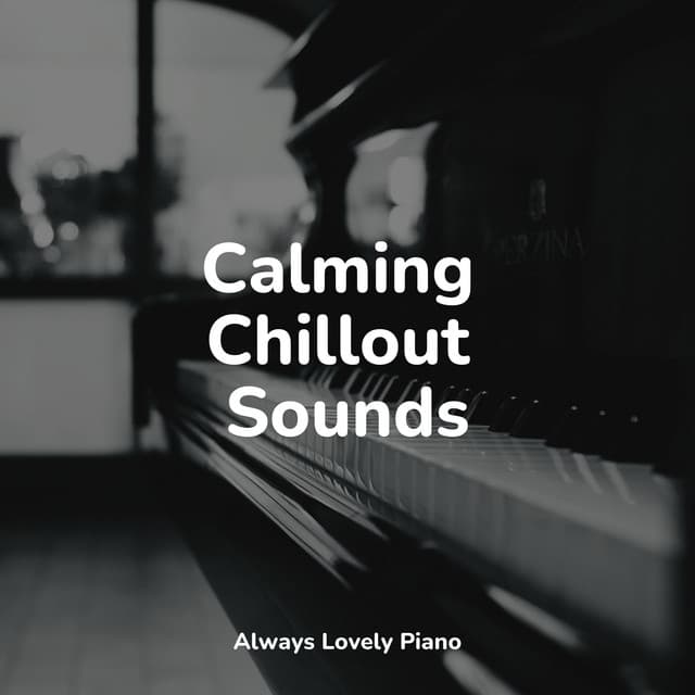 50 Piano Melodies for Complete Chilling Out - Easy Listening Piano