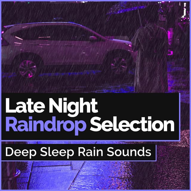 Late Night Raindrop Selection - Deep Sleep Rain Sounds
