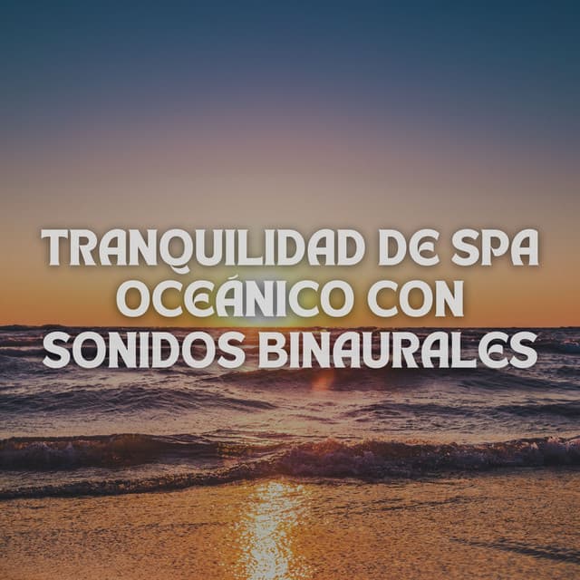 Tranquilidad De Spa Oceánico Con Sonidos Binaurales - Moldeadores binaurales