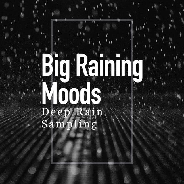 Big Raining Moods - Deep Rain Sampling