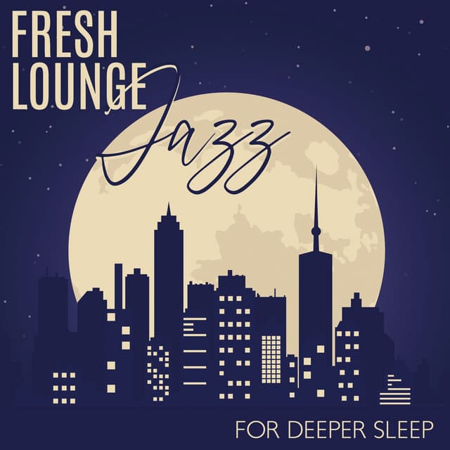 Fresh Lounge Jazz for Deeper Sleep – Piano Ambient Music for Relaxation, Rest, Sleep, Jazz Vibrations to Calm Down, Instrumental Jazz Music Ambient - Relaxing Instrumental Music