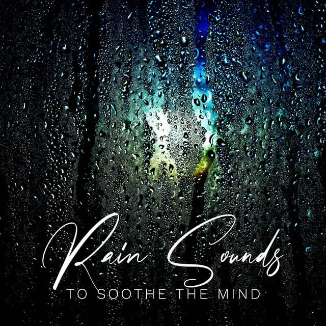 Rain Sounds to Soothe the Mind - Healing Rain Sound Academy