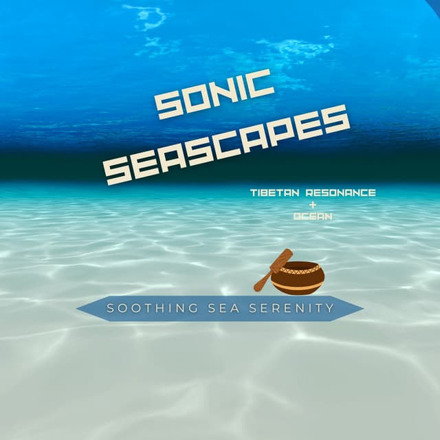 Sonic Seascapes: Tibetan Resonance & Ocean - Soothing Sea Serenity