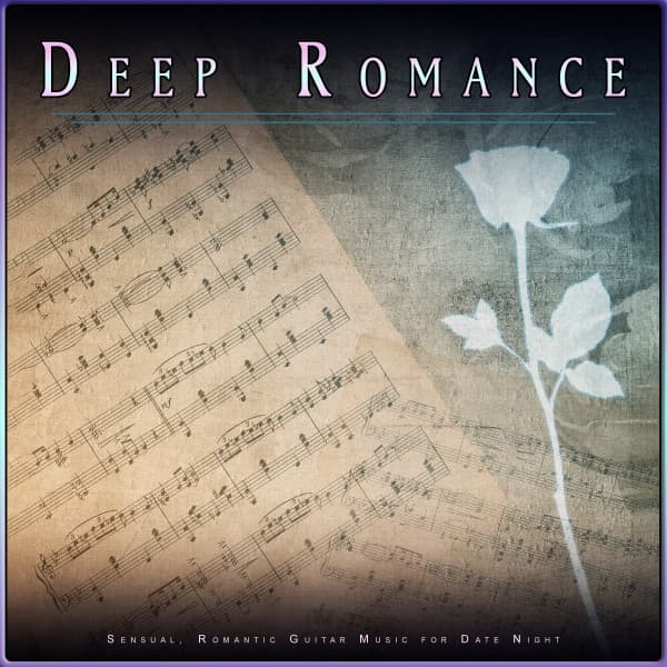 Deep Romance: Sensual, Romantic Guitar Music for Date Night - Romantic Sex Music