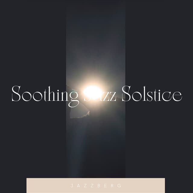 Soothing Jazz Solstice: Tranquil Instrumental Jazz Melodies for Serene Solstice Evenings - Jazzberg