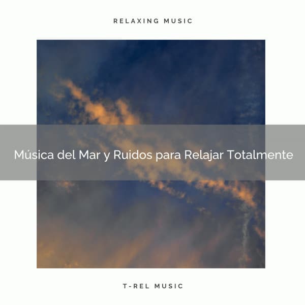 Música del Mar y Ruidos para Relajar Totalmente - Ruido Blanco