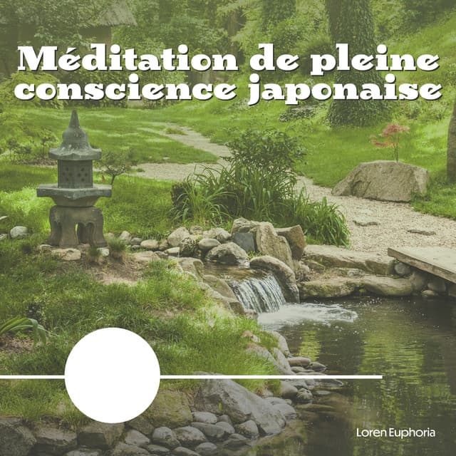 Méditation de pleine conscience japonaise - Loren Euphoria