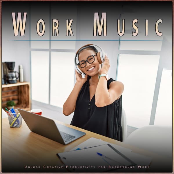 Work Music: Unlock Creative Productivity for Background Work - Work Group Music