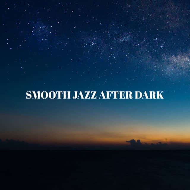 Smooth Jazz After Dark - Jazz Classics, Late Night Jazz, Chilled Jazz, Romance, Chill Instrumental Beats, Evening Jazz and Lounge Mood Music - Smooth Jazz 24H