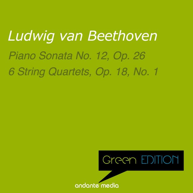 Green Edition - Beethoven: Piano Sonata No. 12, Op. 26 & 6 String Quartets, Op. 18, No. 1 - Ludwig van Beethoven