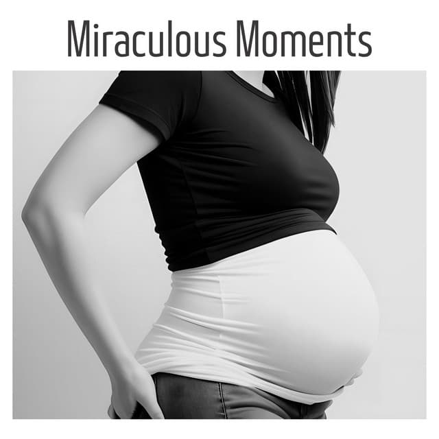 Miraculous Moments: The Ultimate Collection of Soothing Pregnancy Music for Relaxation, Delivery and Prenatal Yoga Melodies - World Miracle Pregnancy