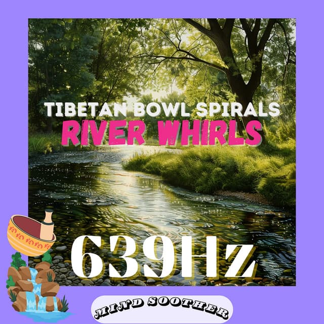 639 Hz River Whirls: Tibetan Bowl Spirals - Mind Soother