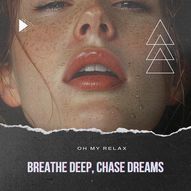 Breathe Deep, Chase Dreams - Oh My Relax