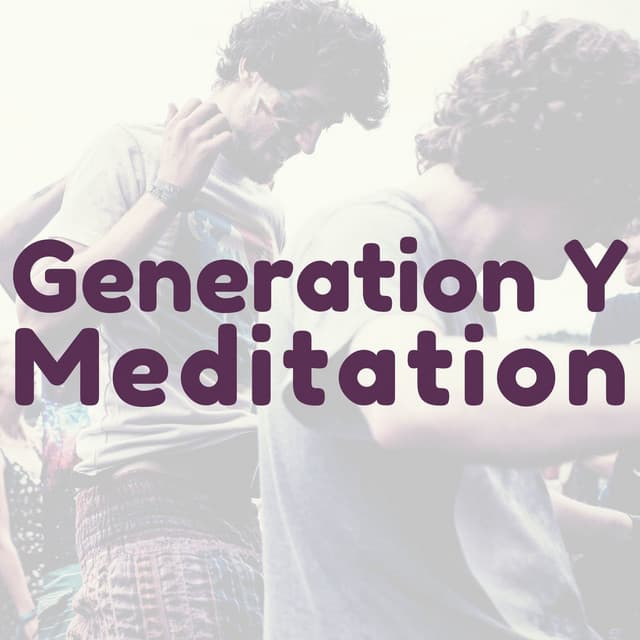 Generation Y Meditation: Soft Music for Millennials & Echo Boomers to Relax to - First Genesis