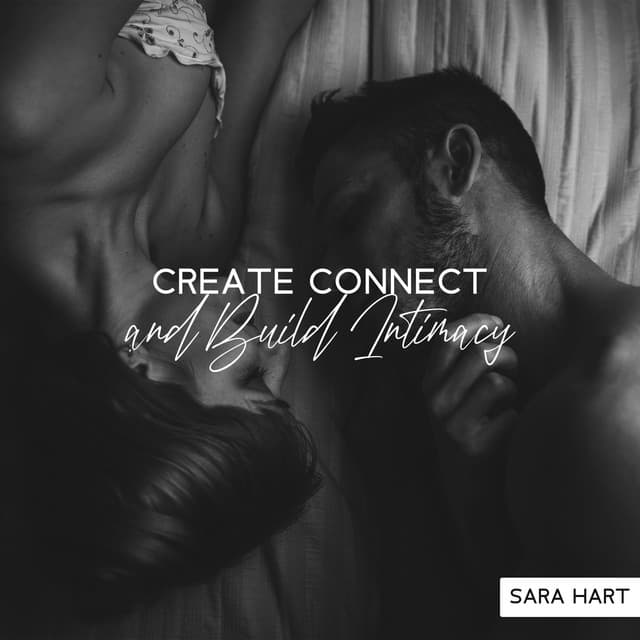 Create Connect and Build Intimacy: Make Your Crush Go Crazy Over You, Explore Tantric Mysteries & Magic, TLS Tantra , Ecstatic Love Making - Sara Hart