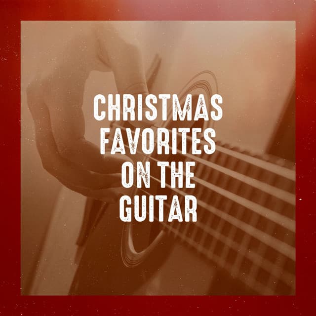 Christmas Favorites on the Guitar - Christmas Music