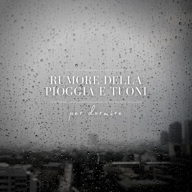 Rumore della Pioggia e Tuoni per Dormire - Musica Rilassante & Benessere