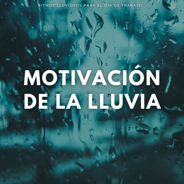 Motivación De La Lluvia: Ritmos Lluviosos Para El Día De Trabajo - Relajarse Lluvia