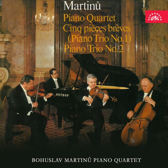 Martinů: Piano Quartet, Cinq pièces brèves , Piano Trio No. 2 - Bohuslav Martinů