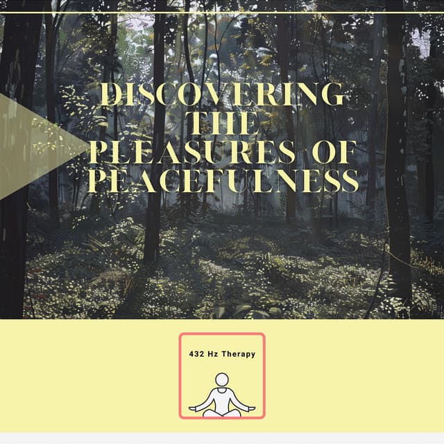 Discovering the Pleasures of Peacefulness - 432 Hz Therapy