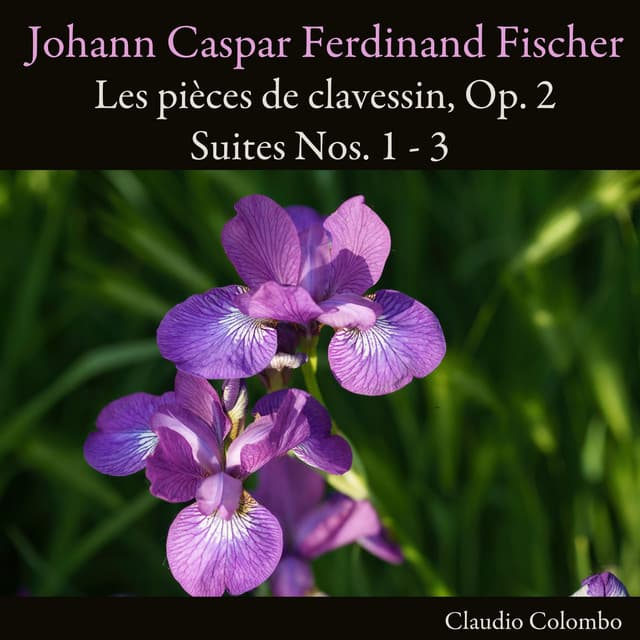 Johann Caspar Ferdinand Fischer: Les pièces de clavessin, Op. 2. Suites Nos. 1 - 3 - Johann Caspar Ferdinand Fischer