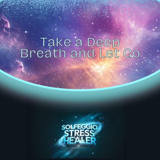 Take a Deep Breath and Let Go - Solfeggio Stress Healer