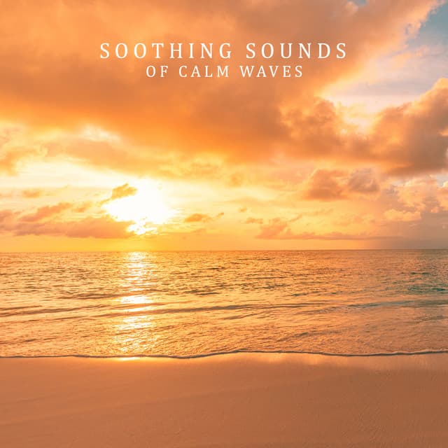 Soothing Sounds of Calm Waves. Anti - Stress Music for Home Relaxation - Calm Sea Ambient