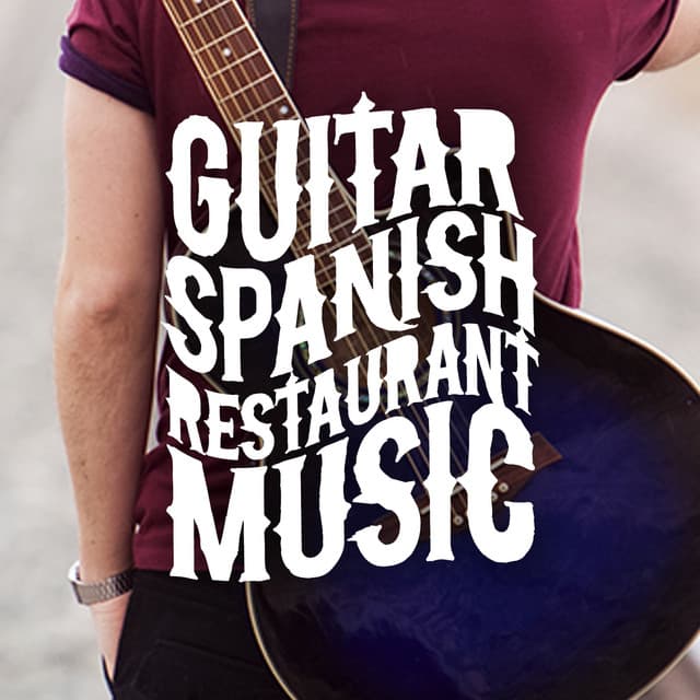 Guitar: Spanish Restaurant Music - Spanish Restaurant Music Academy