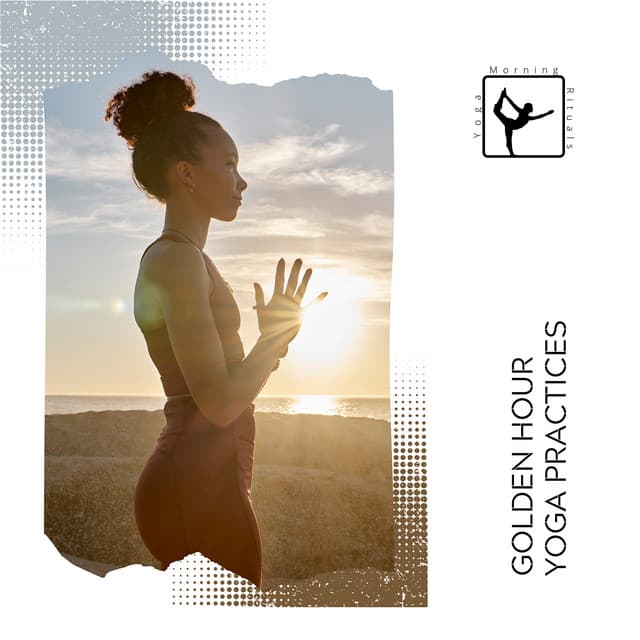 Golden Hour Yoga Practices - Yoga & Morning Rituals