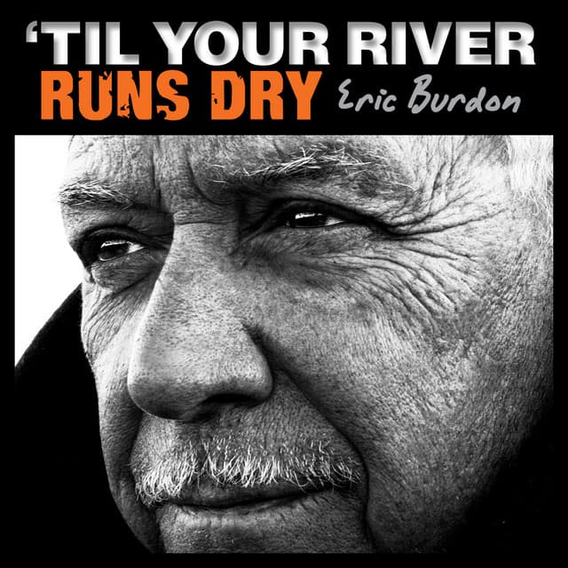 ‘Til Your River Runs Dry - Eric Burdon