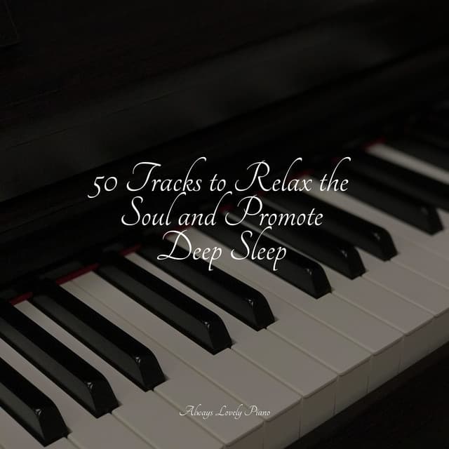50 Tracks to Relax the Soul and Promote Deep Sleep - Romantic Piano