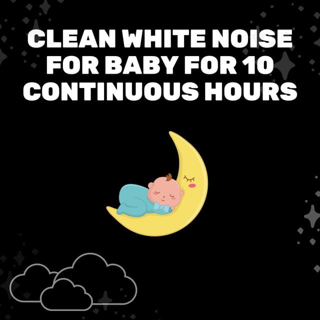 Clean White Noise for Baby for 10 Continuous Hours - Baby Sleep Spot