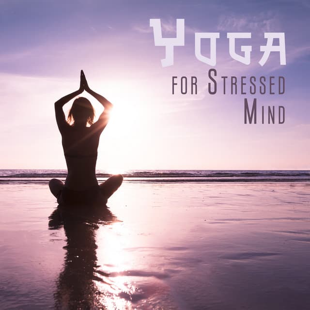 Yoga for Stressed Mind: Yoga Practice for Mind Relaxation - Joga Relaxing Music Zone