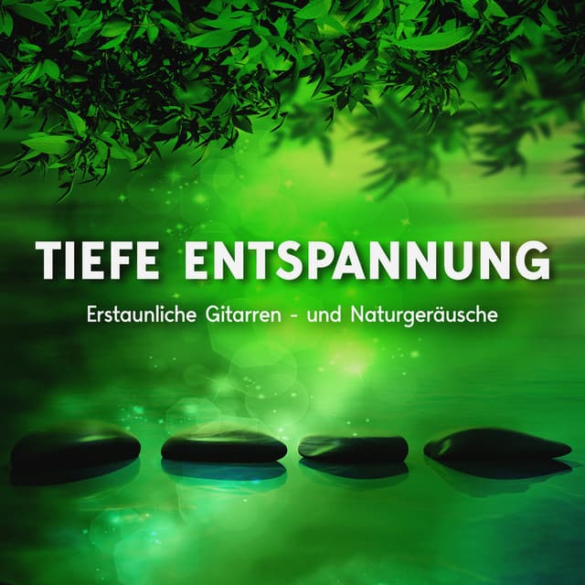 Tiefe Entspannung: Erstaunliche Gitarren- und Naturgeräusche - Tiefenentspannung Akademie
