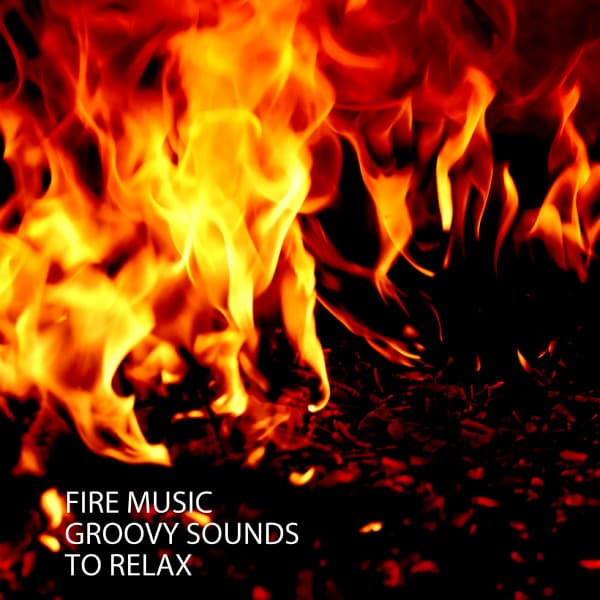 Fire Music: Groovy Sounds To Relax - Baby Lullaby